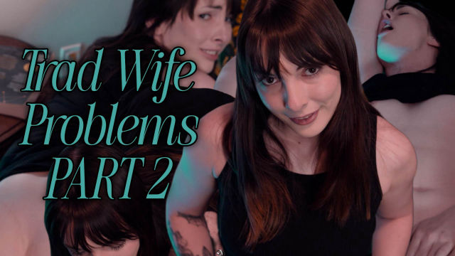 Trad Wife Problems Pt2