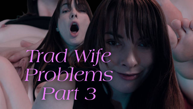 Trad Wife Problems Pt3