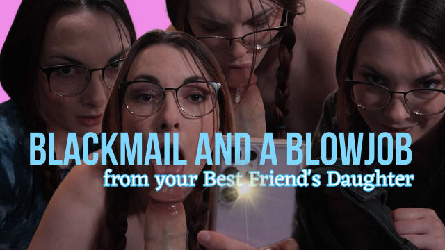 Blackmail and A Blowjob From Your Best Friend's Stepdaughter